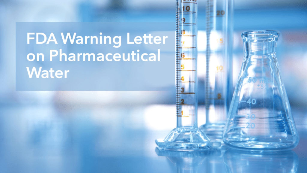 Review of a Recent FDA Warning Letter Regarding Pharmaceutical&nbsp;Water